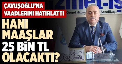 HANİ MAAŞLAR 25 BİN TL OLACAKTI?