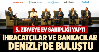 İHRACATÇILAR VE BANKACILAR DENİZLİ’DE BULUŞTU