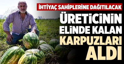 ÜRETİCİNİN ELİNDE KALAN KARPUZLARI ALDI