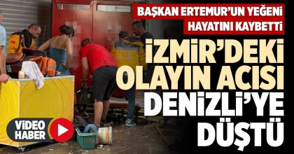 İZMİR’DEKİ OLAYIN ACISI DENİZLİ’YE DÜŞTÜ