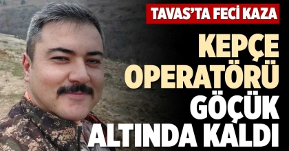 KEPÇE OPERATÖRÜ GÖÇÜK ALTINDA KALDI