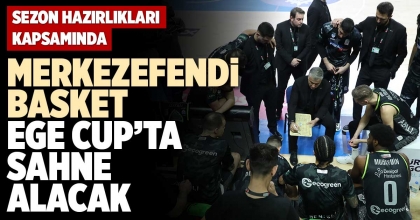 MERKEZEFENDİ BASKET, EGE CUP’TA SAHNE ALACAK