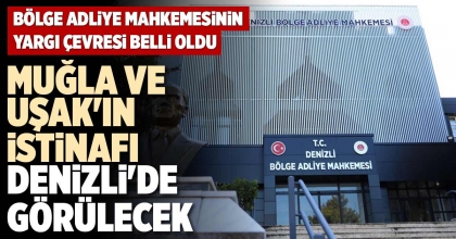 MUĞLA VE UŞAK'IN İSTİNAFI DENİZLİ'DE GÖRÜLECEK