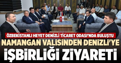 NAMANGAN VALİSİNDEN DENİZLİ'YE İŞBİRLİĞİ ZİYARETİ