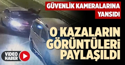O KAZALARIN GÖRÜNTÜLERİ PAYLAŞILDI