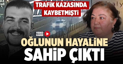 OĞLUNUN HAYALİNE SAHİP ÇIKTI