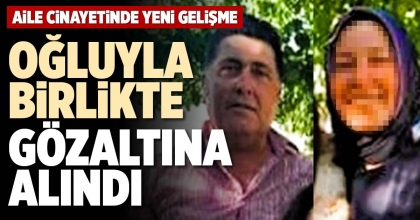 OĞLUYLA BİRLİKTE GÖZALTINA ALINDI