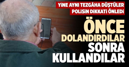 ÖNCE DOLANDIRDILAR SONRA KULLANDILAR