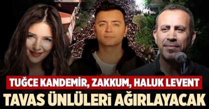 TAVAS ÜNLÜLERİ AĞIRLAYACAK