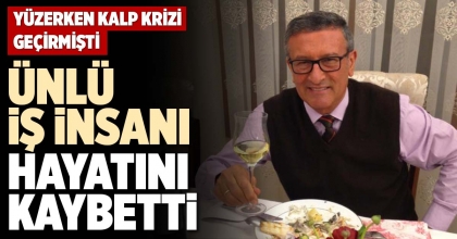 ÜNLÜ İŞ İNSANI HAYATINI KAYBETTİ