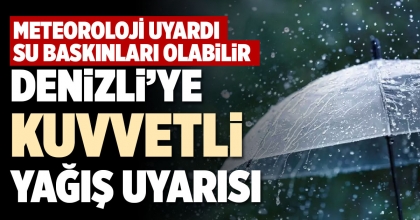 DENİZLİ’YE KUVVETLİ YAĞIŞ UYARISI   