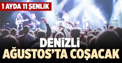 DENİZLİ AĞUSTOS'TA COŞACAK