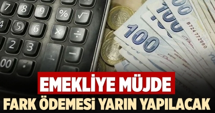 EN DÜŞÜK EMEKLİ MAAŞI ARTIŞI FARK ÖDEMESİ YARIN YAPILACAK