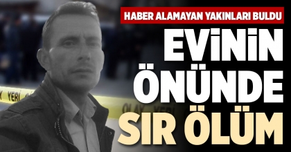 EVİNİN ÖNÜNDE SIR ÖLÜM