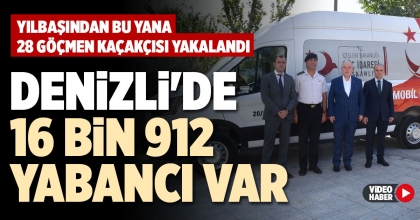 DENİZLİ'DE 16 BİN 912 YABANCI VAR