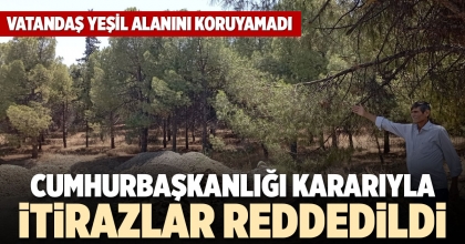 CUMHURBAŞKANLIĞI KARARIYLA İTİRAZLAR REDDEDİLDİ