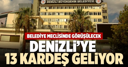 DENİZLİ’YE 13 KARDEŞ GELİYOR