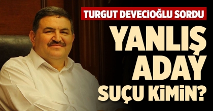 YANLIŞ ADAY SUÇU KİMİN?