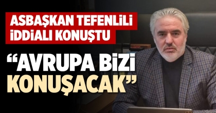 “AVRUPA BİZİ KONUŞACAK”