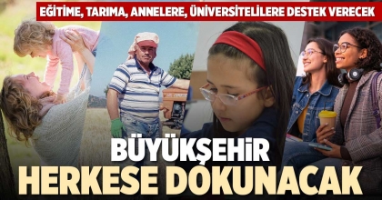 BÜYÜKŞEHİR HERKESE DOKUNACAK