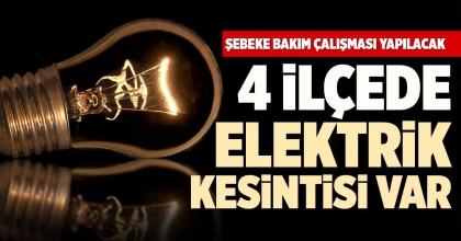  4 İLÇEDE ELEKTRİK KESİNTİSİ VAR