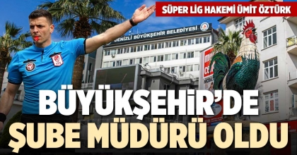 BÜYÜKŞEHİR’DE ŞUBE MÜDÜRÜ OLDU