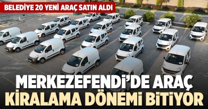 MERKEZEFENDİ’DE ARAÇ KİRALAMA DÖNEMİ BİTİYOR