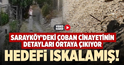 SARAYKÖY’DEKİ ÇOBAN CİNAYETİNİN DETAYLARI ORTAYA ÇIKIYOR