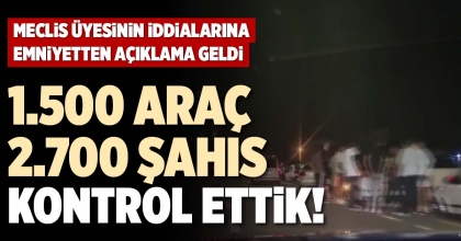 1.500 ARAÇ 2.700 ŞAHIS KONTROL ETTİK!