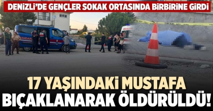 17 YAŞINDAKİ MUSTAFA BIÇAKLANARAK ÖLDÜRÜLDÜ!