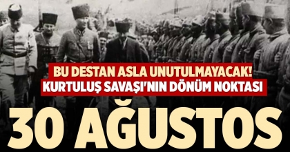 KURTULUŞ SAVAŞI'NIN DÖNÜM NOKTASI 30 AĞUSTOS