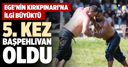 5. KEZ BAŞPEHLİVAN OLDU