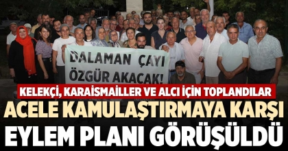 ACELE KAMULAŞTIRMAYA KARŞI  EYLEM PLANI GÖRÜŞÜLDÜ
