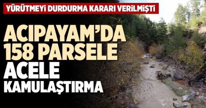 ACIPAYAM’DA 158 PARSELE ACELE KAMULAŞTIRMA