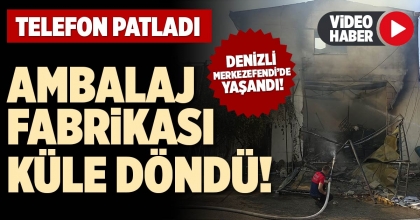 AMBALAJ FABRİKASI KÜLE DÖNDÜ!