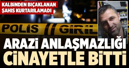 ARAZİ ANLAŞMAZLIĞI CİNAYETLE BİTTİ