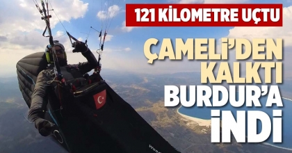 ÇAMELİ’DEN KALKTI, BURDUR’A İNDİ