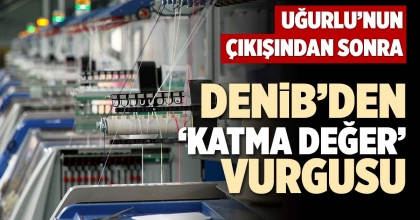 DENİB’DEN ‘KATMA DEĞER’ VURGUSU