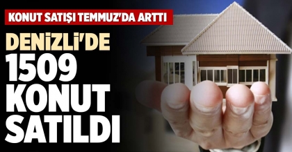 DENİZLİ'DE 1509 KONUT SATILDI