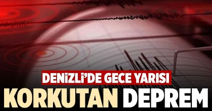 DENİZLİ’DE GECE YARISI KORKUTAN DEPREM