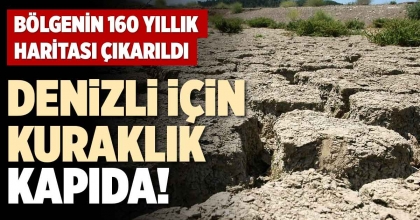 DENİZLİ İÇİN KURAKLIK KAPIDA!
