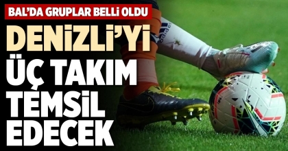 DENİZLİ’Yİ ÜÇ TAKIM TEMSİL EDECEK