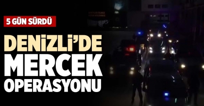 DENİZLİ’DE MERCEK OPERASYONU