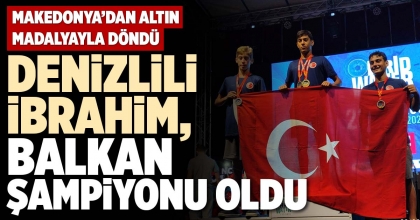 DENİZLİLİ İBRAHİM, BALKAN ŞAMPİYONU OLDU