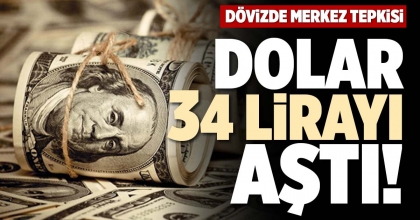 DOLAR 34 LİRAYI AŞTI!