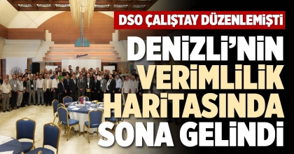 DENİZLİ’NİN VERİMLİLİK HARİTASINDA SONA GELİNDİ