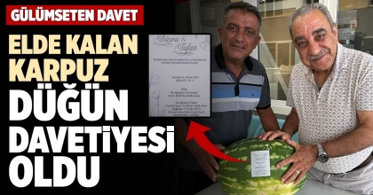 ELDE KALAN KARPUZ DÜĞÜN  DAVETİYESİ OLDU