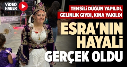 ESRA'NIN HAYALİ GERÇEK OLDU