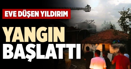 EVE DÜŞEN YILDIRIM YANGIN BAŞLATTI