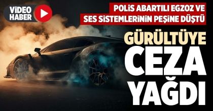 GÜRÜLTÜYE CEZA YAĞDI